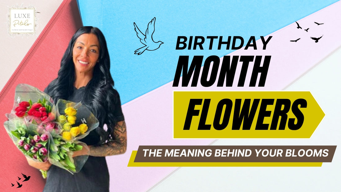 Birthday Month Flowers: The Meaning Behind Your Blooms