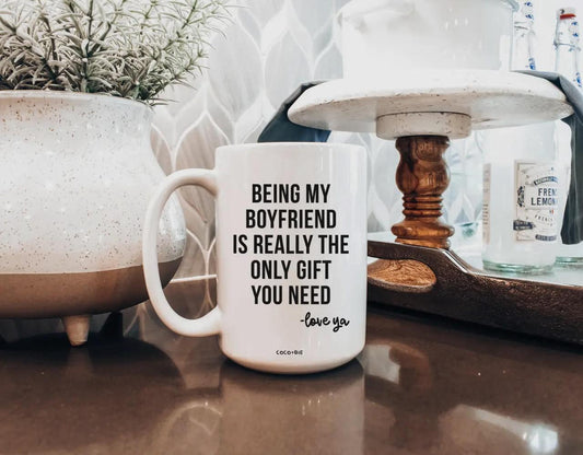 Being My Boyfriend Is the Only Gift You Need Mug