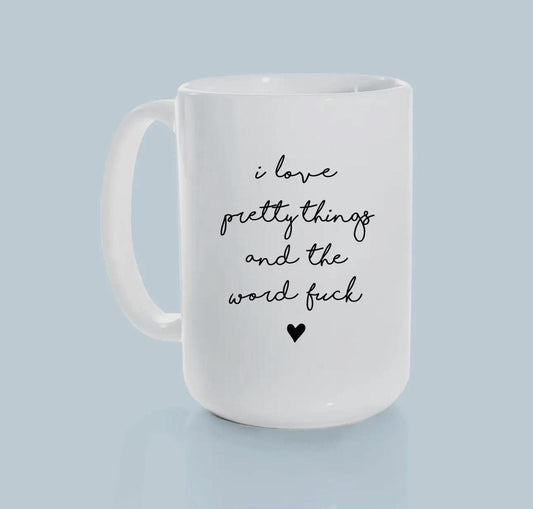 I Love Pretty Things and the Word Fuck | Ceramic Mug